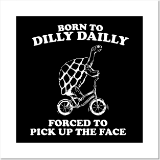 Born To Dilly Dailly Forced To Pick Up The Pace Posters and Art